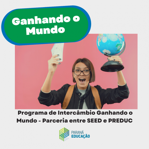 Programa de intercâmbio Ganhando o mundo - parceria entre SEED e PREDUC.